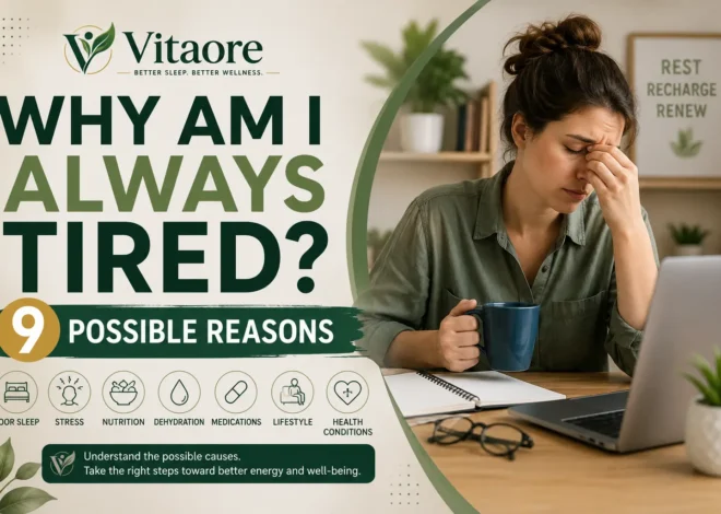 Why Am I Always Tired? 9 Possible Reasons